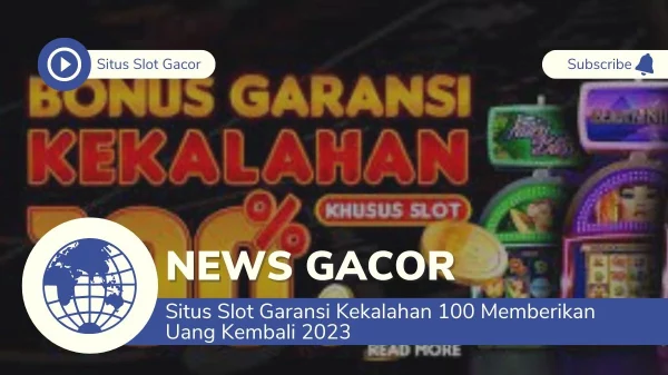 Situs Slot Garansi Kekalahan 100 Memberikan Uang Kembali 2023